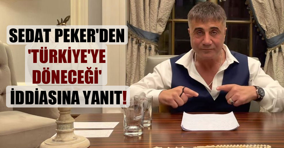 Sedat Peker’den ‘Türkiye’ye döneceği’ iddiasına yanıt!
