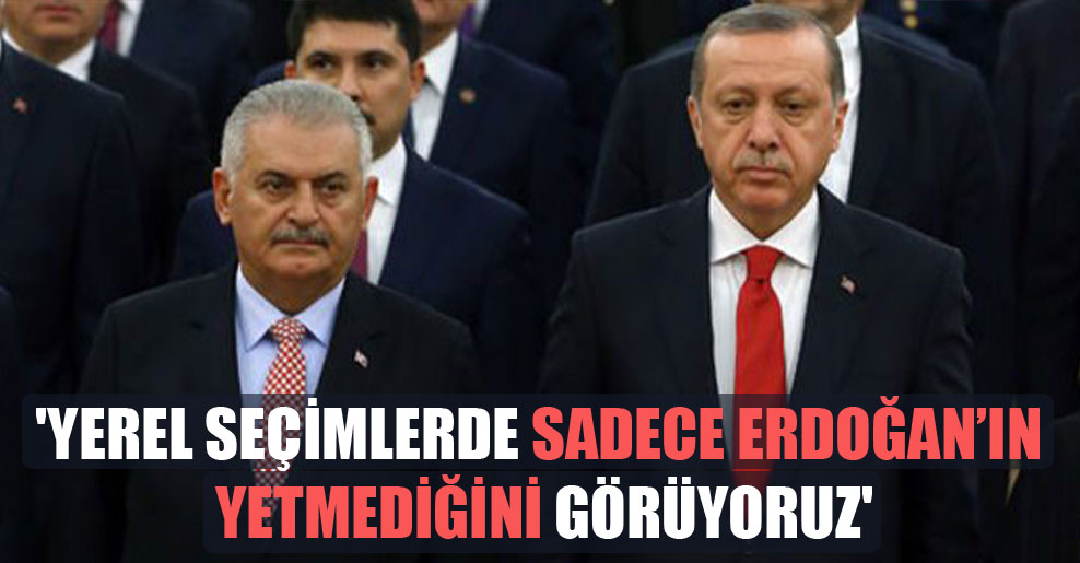 ‘Yerel seçimlerde sadece Erdoğan’ın yetmediğini görüyoruz’