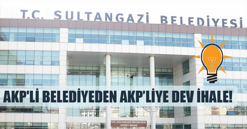 AKP’li belediyeden AKP’liye dev ihale!