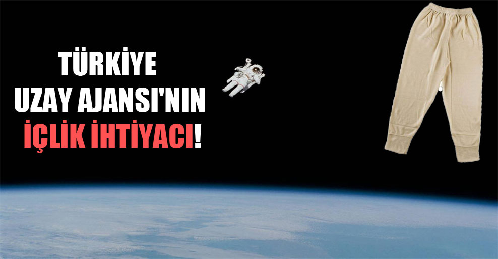 Türkiye Uzay Ajansı’nın içlik ihtiyacı!