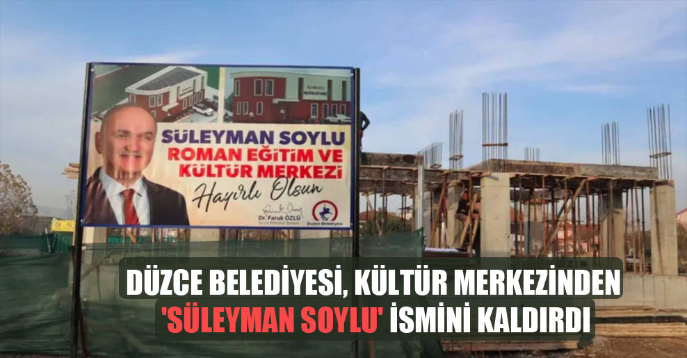 Düzce Belediyesi, kültür merkezinden ‘Süleyman Soylu’ ismini kaldırdı