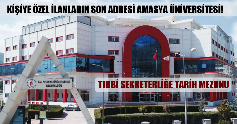 Kişiye özel ilanların son adresi Amasya Üniversitesi!