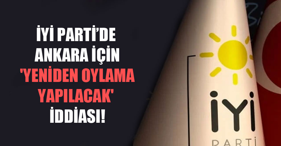 İYİ Parti’de Ankara için ‘yeniden oylama yapılacak’ iddiası!