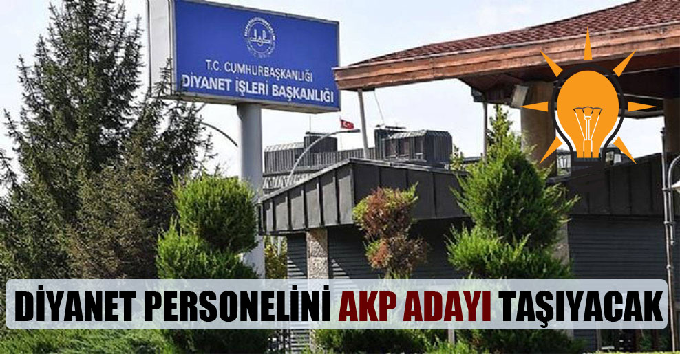 Diyanet personelini AKP adayı taşıyacak