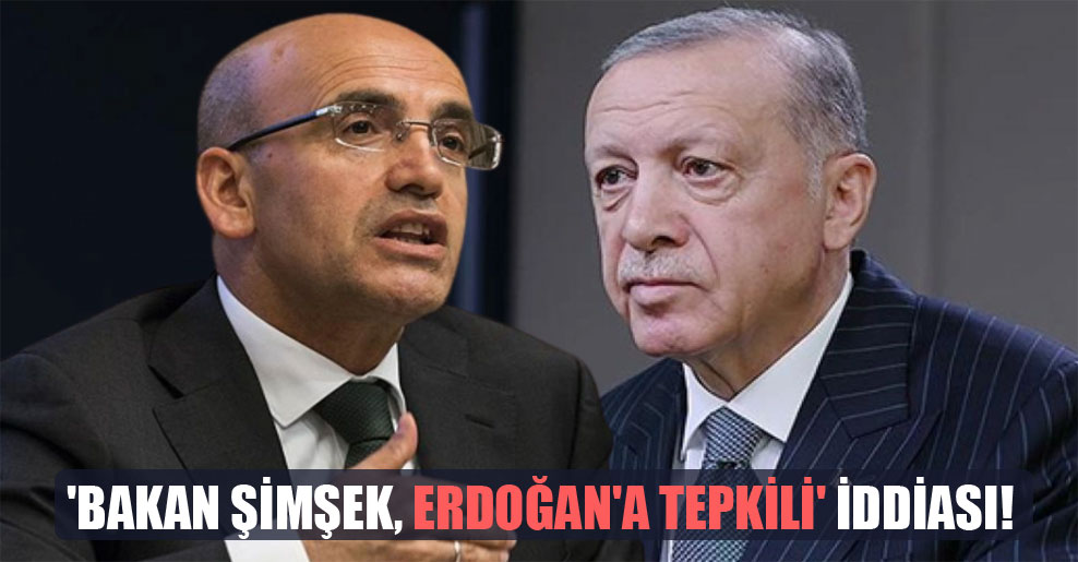‘Bakan Şimşek, Erdoğan’a tepkili’ iddiası!
