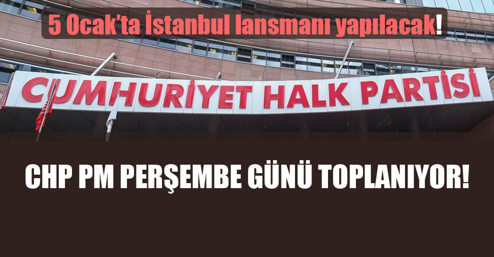 CHP PM Perşembe günü toplanıyor!