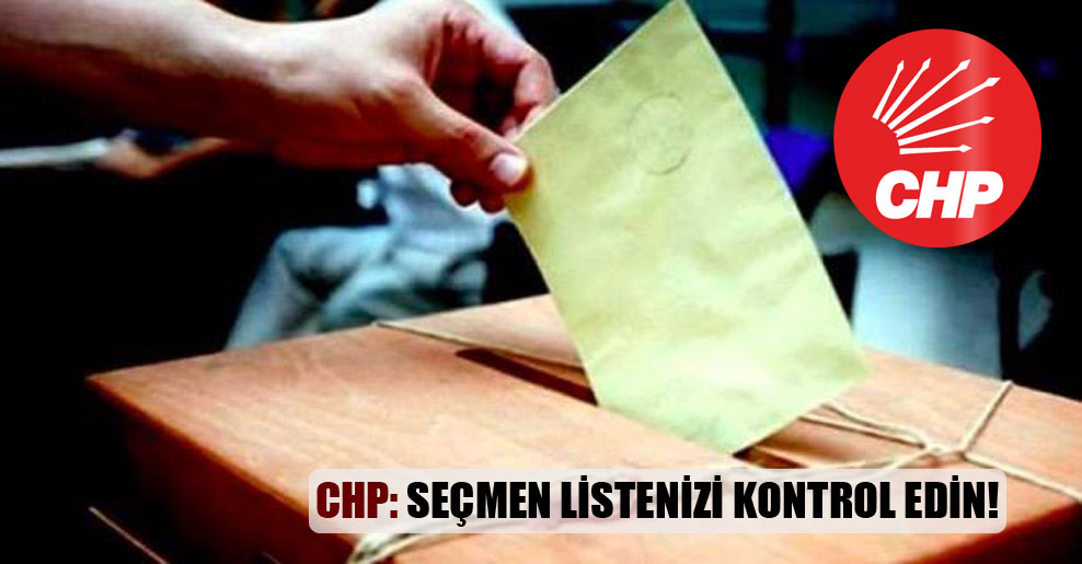 CHP: Seçmen listenizi kontrol edin!