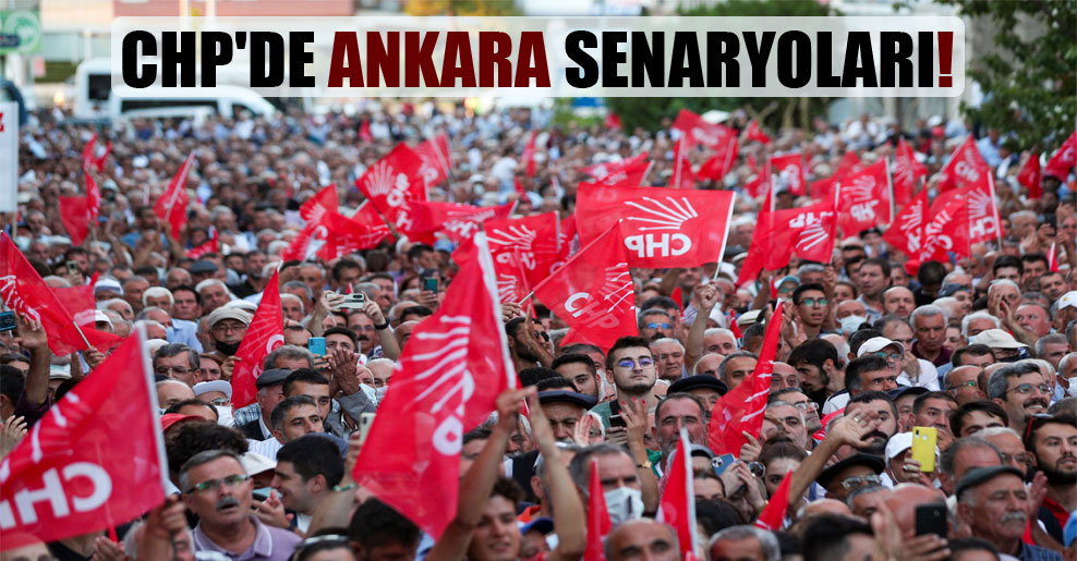 CHP’de Ankara senaryoları!