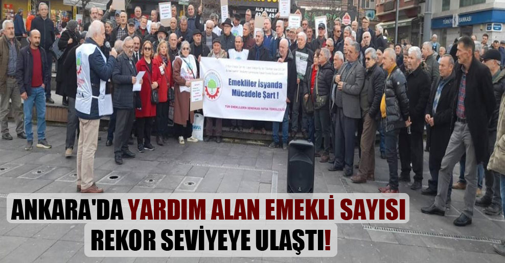 Ankara’da yardım alan emekli sayısı rekor seviyeye ulaştı!