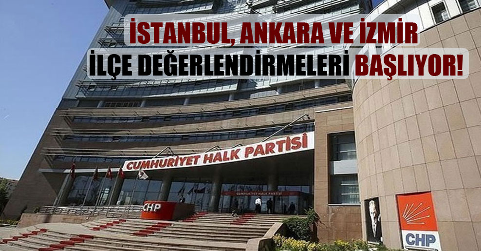 İstanbul, Ankara ve İzmir ilçe değerlendirmeleri başlıyor!