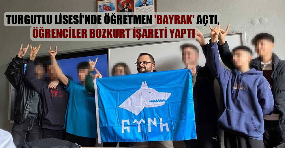 Turgutlu Lisesi’nde öğretmen ‘bayrak’ açtı, öğrenciler bozkurt işareti yaptı