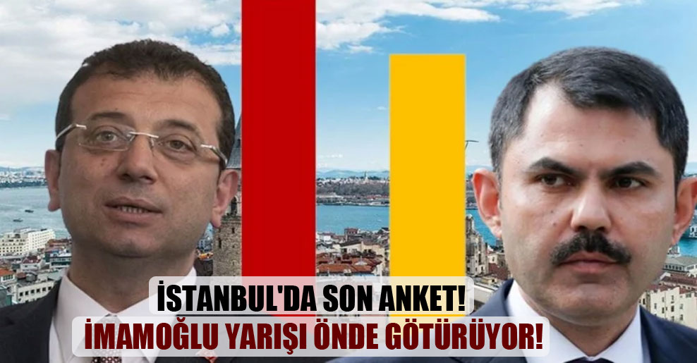 İstanbul’da son anket! İmamoğlu yarışı önde götürüyor!