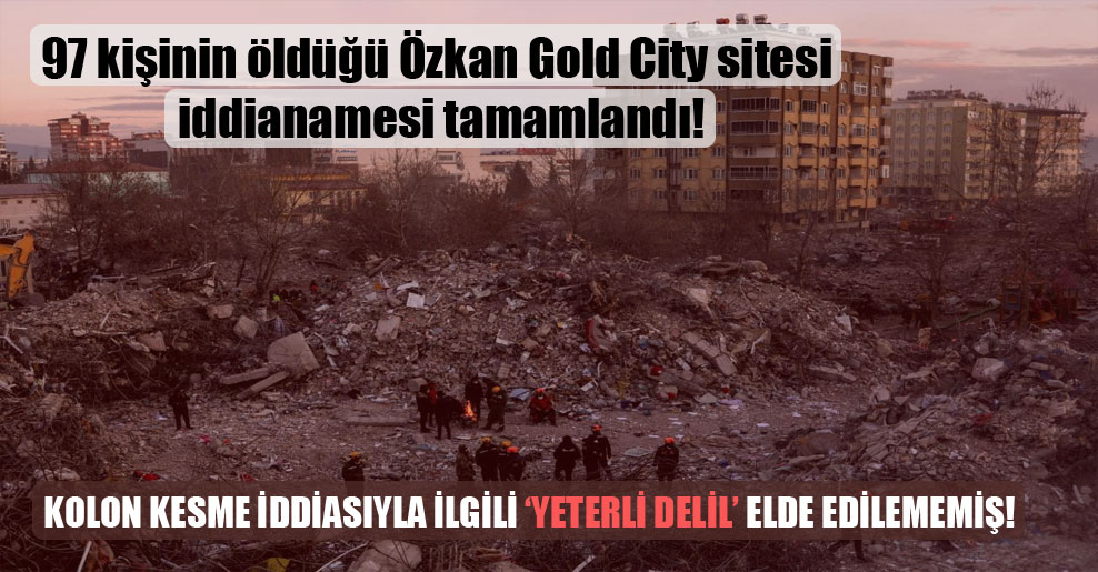 97 kişinin öldüğü Özkan Gold City sitesi iddianamesi tamamlandı!