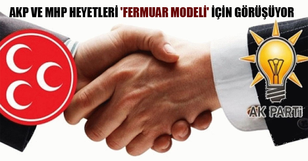 AKP ve MHP heyetleri ‘fermuar modeli’ için görüşüyor