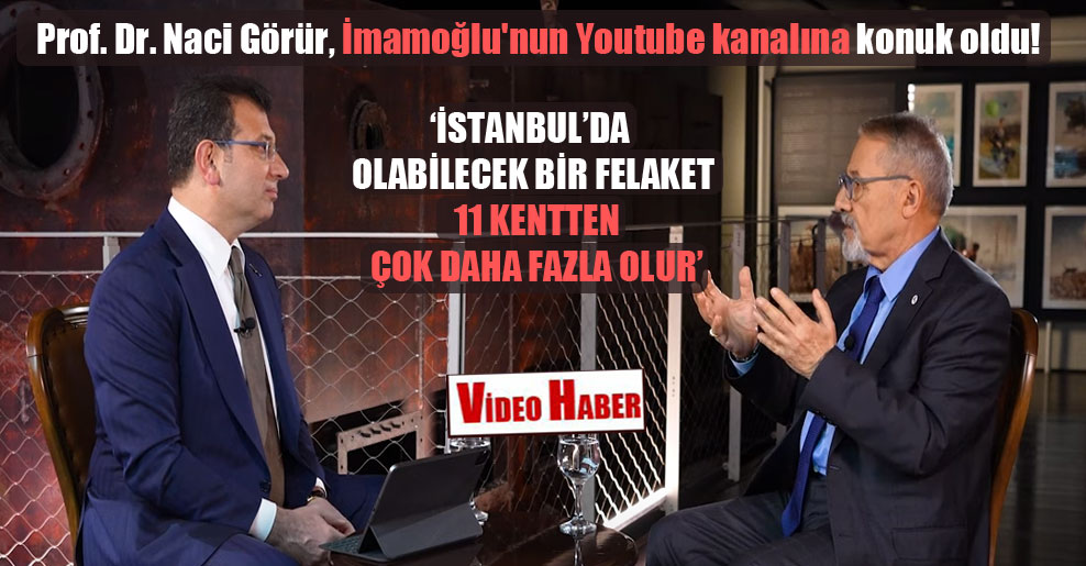 Prof. Dr. Naci Görür, İmamoğlu’nun Youtube kanalına konuk oldu!
