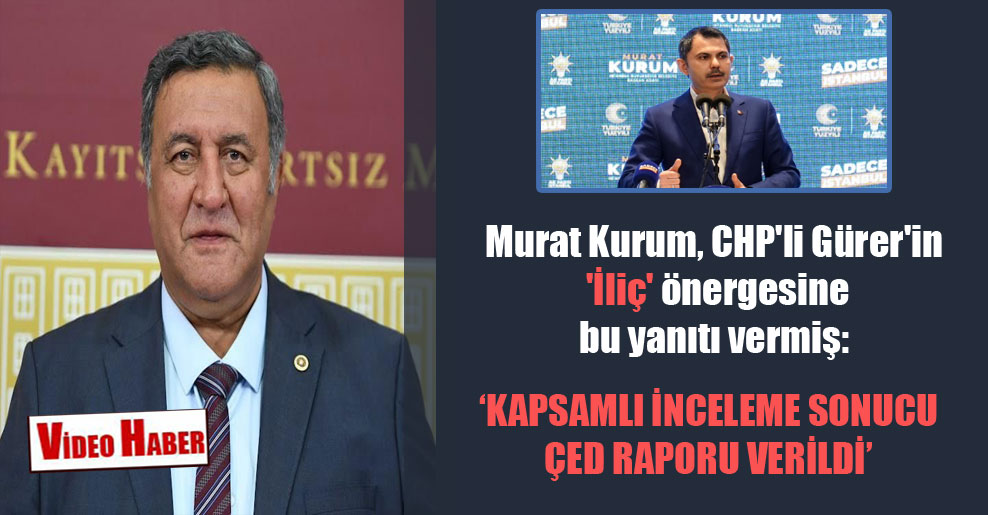 Murat Kurum, CHP’li Gürer’in ‘İliç’ önergesine bu yanıtı vermiş!