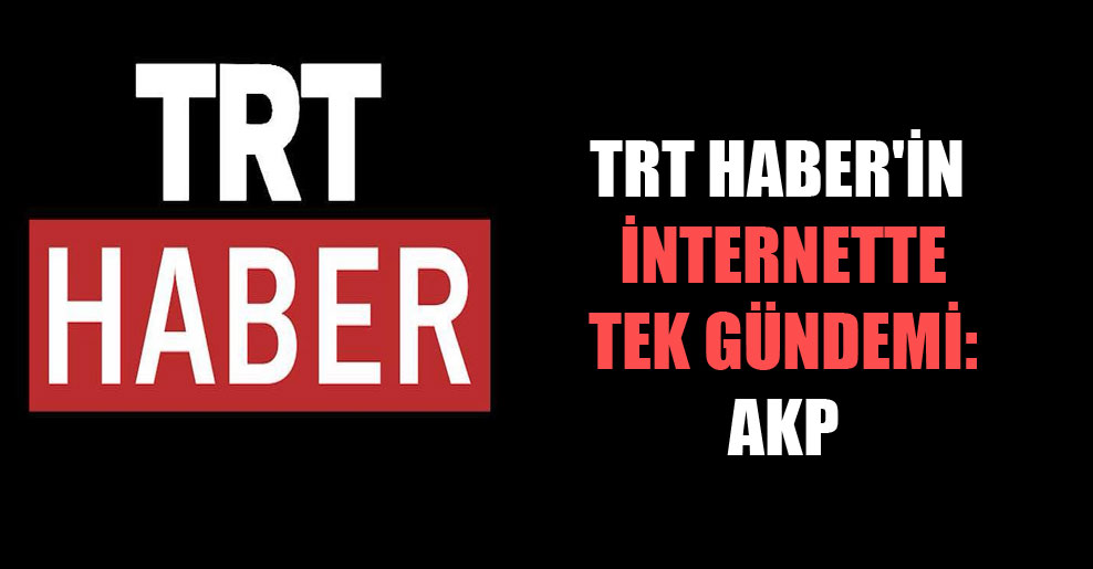 TRT Haber’in internette tek gündemi: AKP