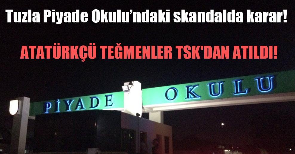 Tuzla Piyade Okulu’ndaki skandalda karar! Atatürkçü teğmenler TSK’dan atıldı!