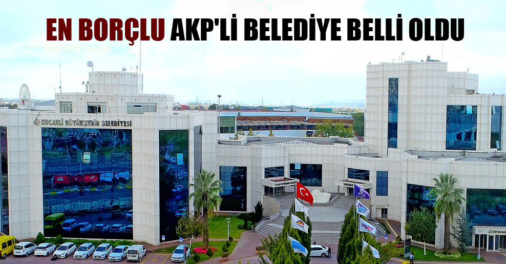 En borçlu AKP’li belediye belli oldu