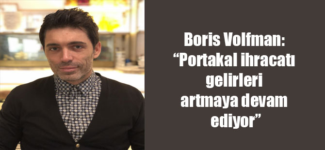 Boris Volfman: “Portakal ihracatı gelirleri artmaya devam ediyor”