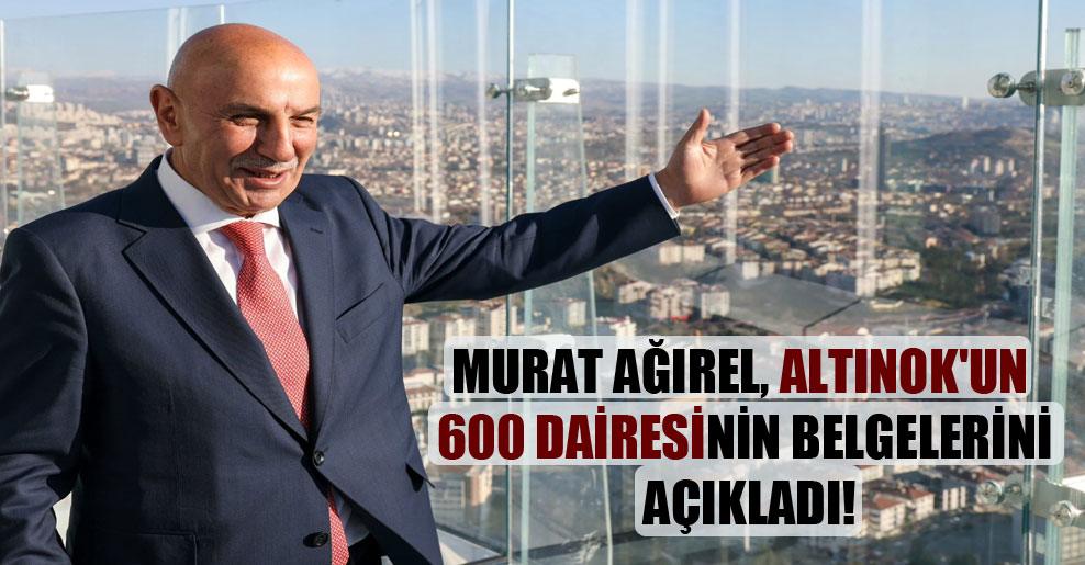 Murat Ağırel, Altınok’un 600 dairesinin belgelerini açıkladı!