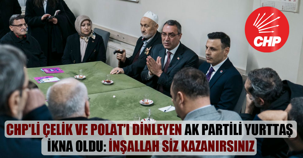 CHP’li Çelik ve Polat’ı dinleyen AK Partili yurttaş ikna oldu: İnşallah siz kazanırsınız
