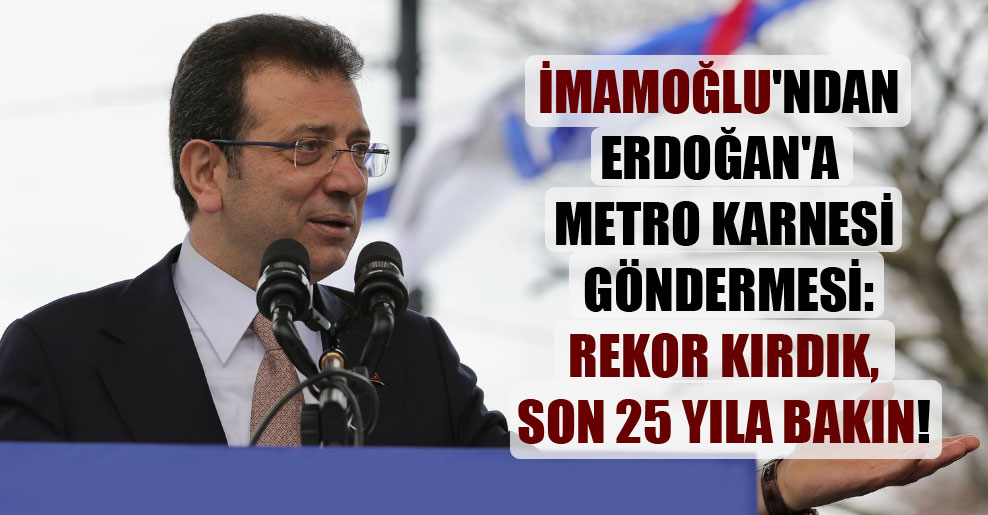 İmamoğlu’ndan Erdoğan’a metro karnesi göndermesi: Rekor kırdık, son 25 yıla bakın!