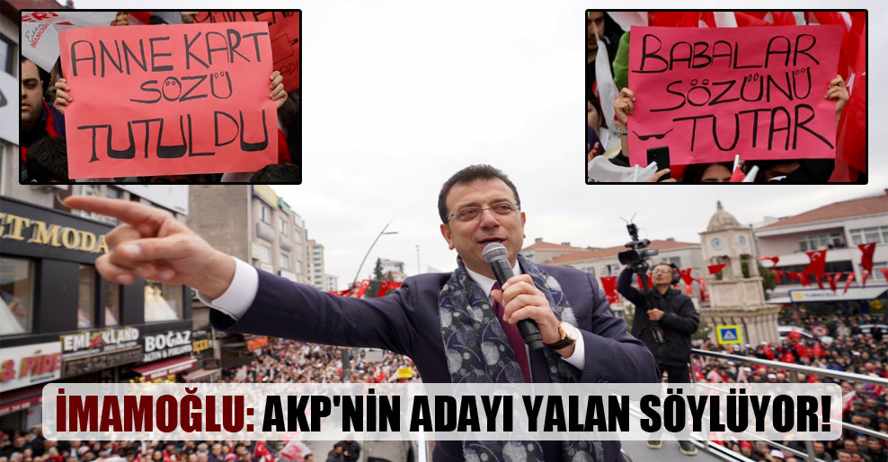 İmamoğlu: AKP’nin adayı yalan söylüyor!