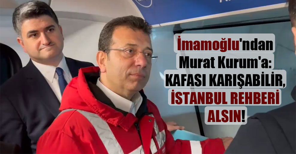 İmamoğlu’ndan Murat Kurum’a: Kafası karışabilir, İstanbul rehberi alsın!
