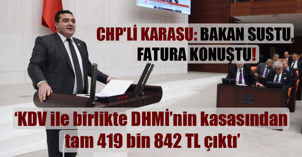CHP’li Karasu: Bakan sustu, fatura konuştu!