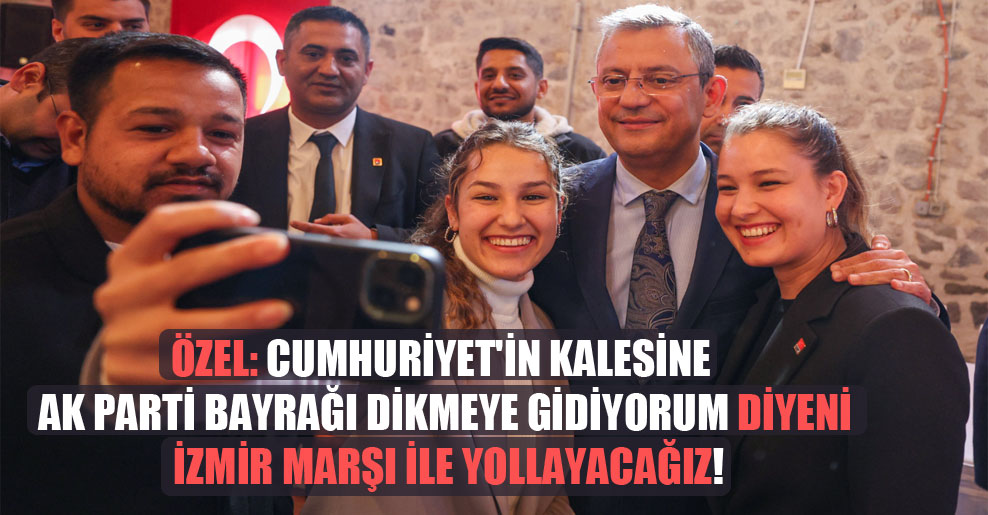 Özel: Cumhuriyet’in kalesine AK Parti bayrağı dikmeye gidiyorum diyeni İzmir Marşı ile yollayacağız!