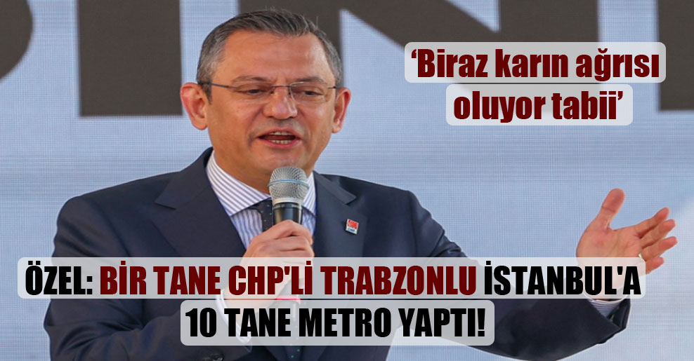 Özel: Bir tane CHP’li Trabzonlu İstanbul’a 10 tane metro yaptı!