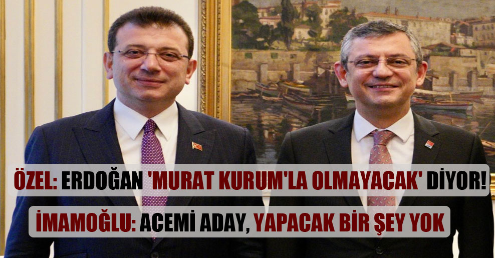 Özel: Erdoğan ‘Murat Kurum’la olmayacak’ diyor!