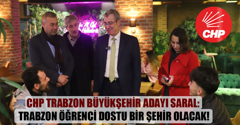 CHP Trabzon Büyükşehir adayı Saral: Trabzon öğrenci dostu bir şehir olacak!