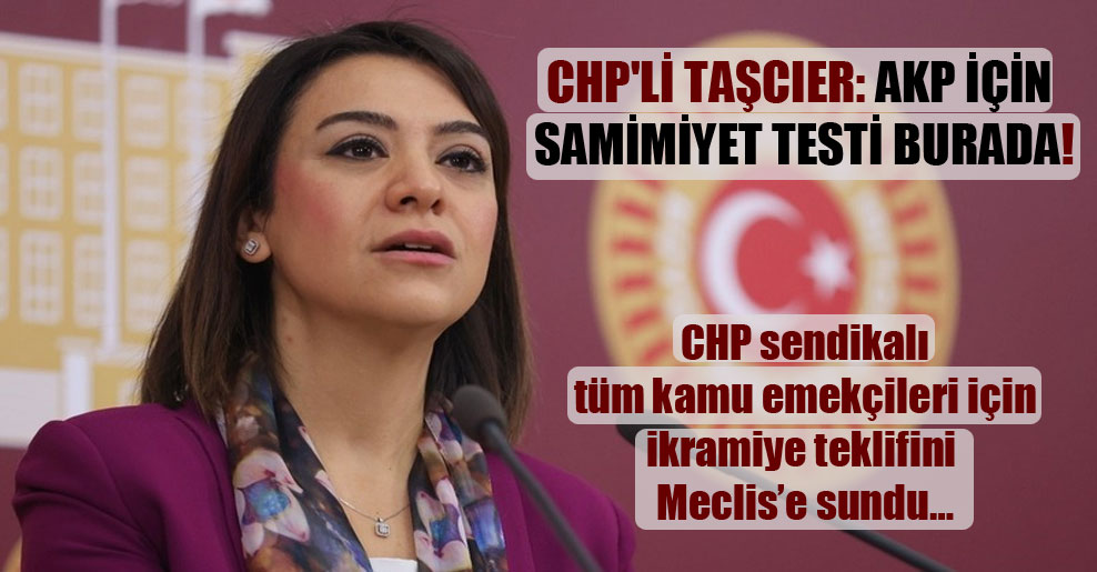 CHP’li Taşcıer: AKP için samimiyet testi burada!