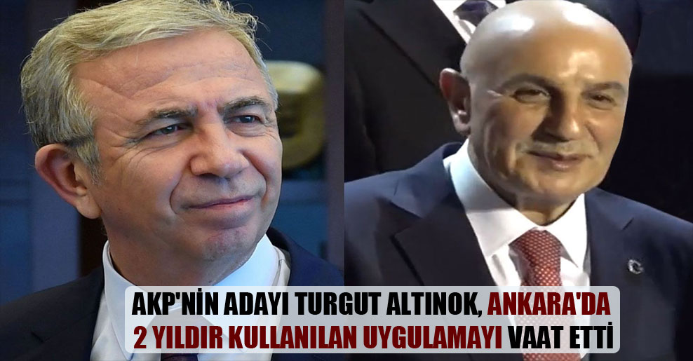 AKP’nin adayı Turgut Altınok, Ankara’da 2 yıldır kullanılan uygulamayı vaat etti