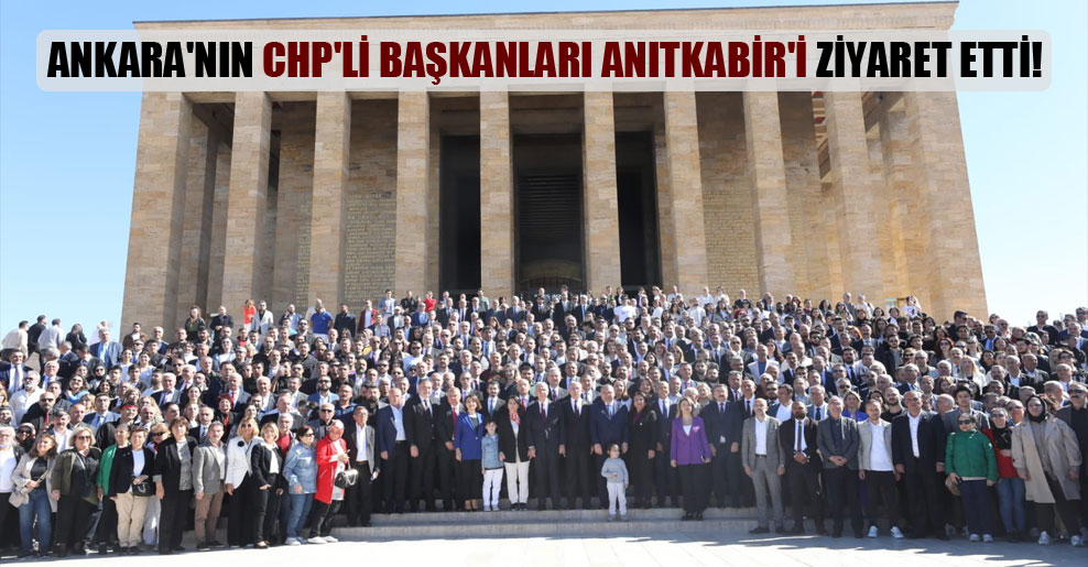 Ankara’nın CHP’li başkanları Anıtkabir’i ziyaret etti!