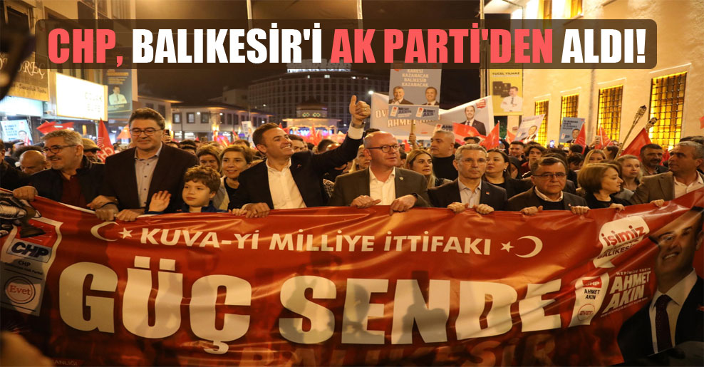 CHP, Balıkesir’i AK Parti’den aldı!