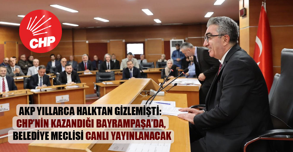 AKP yıllarca halktan gizlemişti: CHP’nin kazandığı Bayrampaşa’da, Belediye Meclisi canlı yayınlanacak