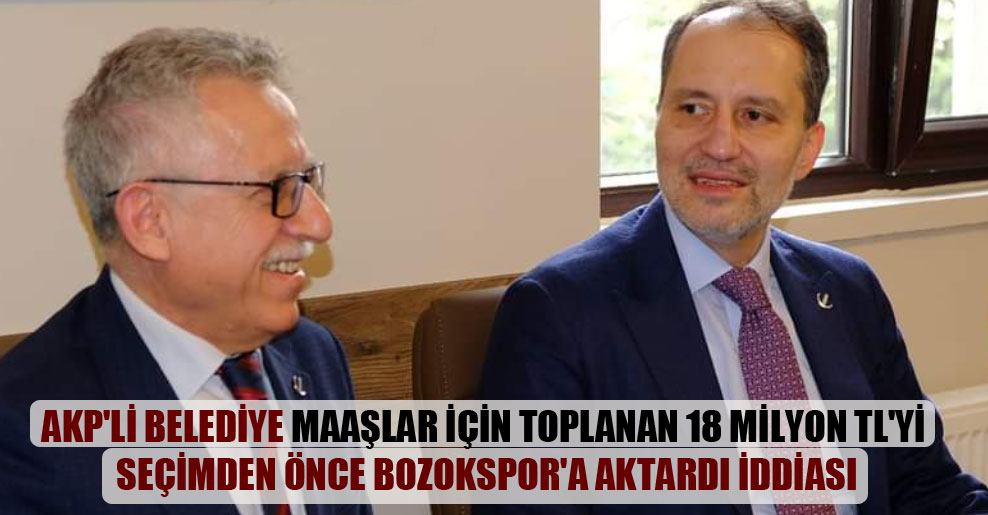 AKP’li belediye maaşlar için toplanan 18 milyon TL’yi seçimden önce Bozokspor’a aktardı iddiası
