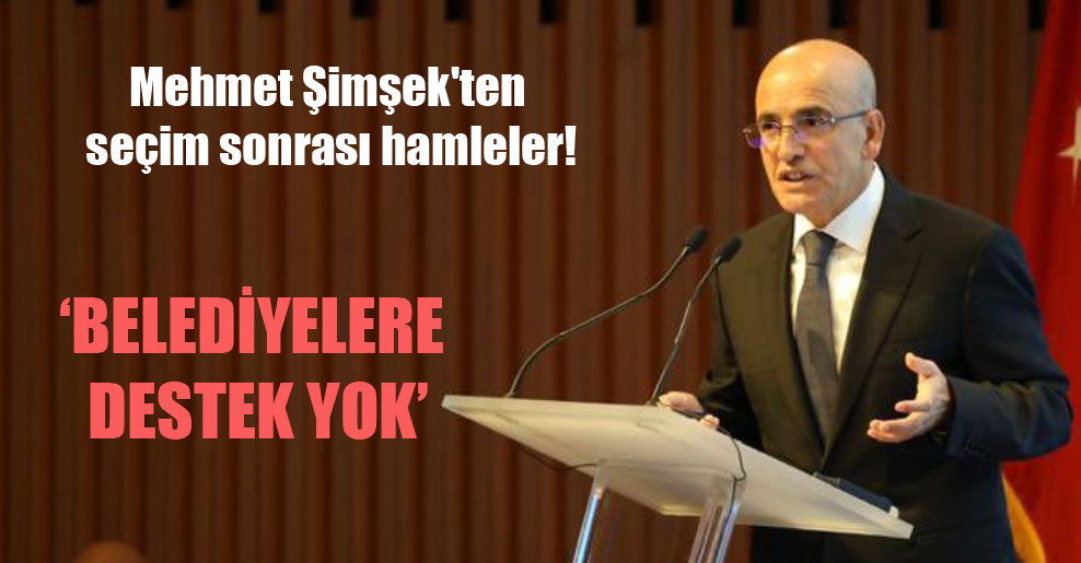 Mehmet Şimşek’ten seçim sonrası hamleler!