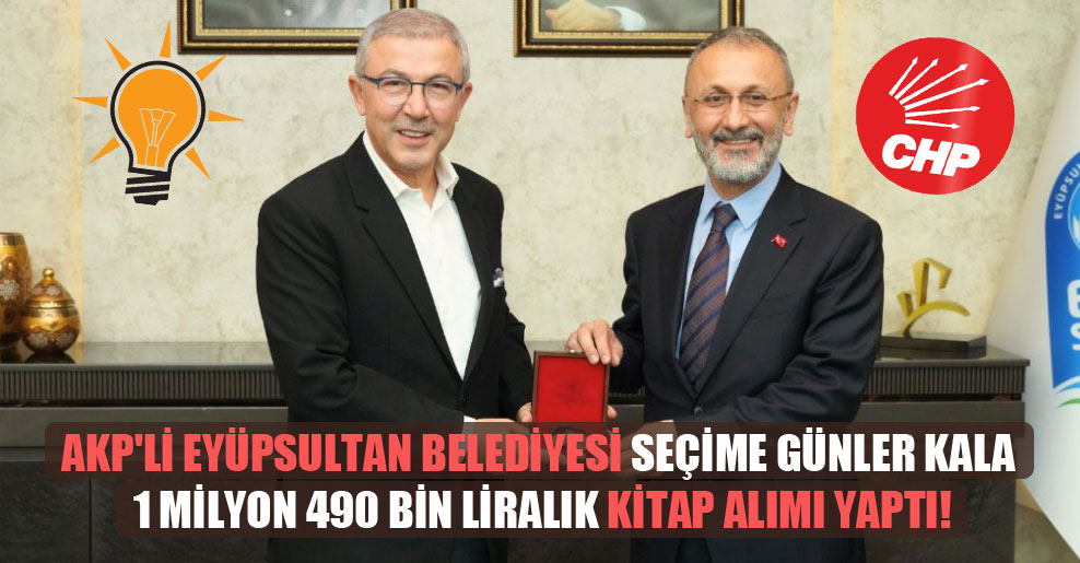 AKP’li Eyüpsultan belediyesi seçime günler kala 1 milyon 490 bin liralık kitap alımı yaptı!
