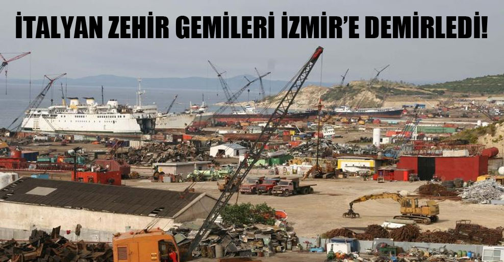 İtalyan zehir gemileri İzmir’e demirledi!