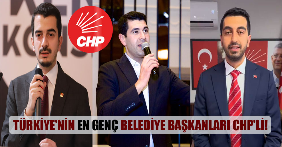 Türkiye’nin en genç belediye başkanları CHP’li!
