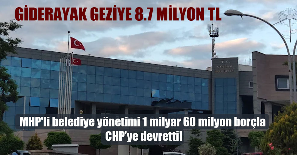 MHP’li belediye yönetimi 1 milyar 60 milyon borçla CHP’ye devretti!