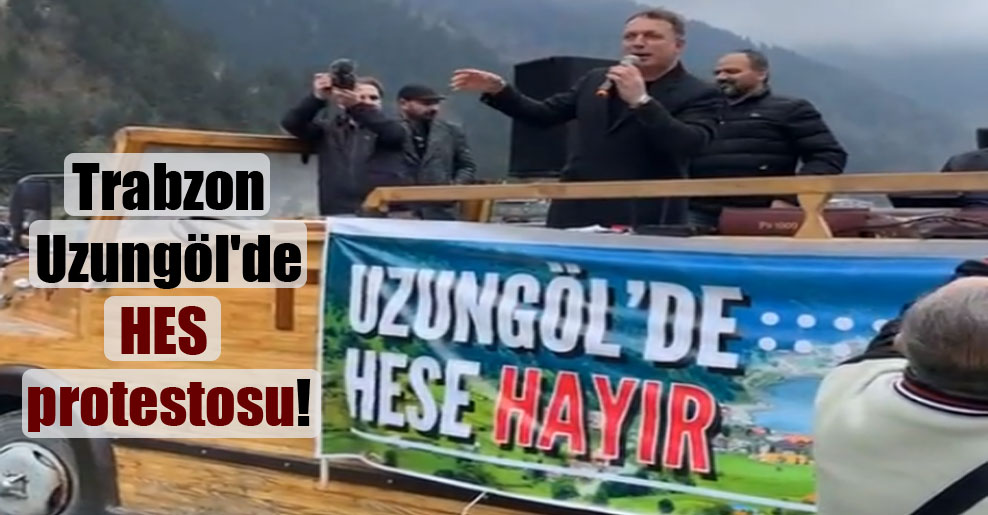 Trabzon Uzungöl’de HES protestosu!