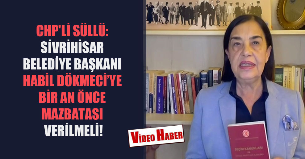 CHP’li Süllü: Sivrihisar Belediye Başkanı Habil Dökmeci’ye bir an önce mazbatası verilmeli!