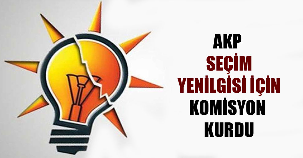 AKP seçim yenilgisi için komisyon kurdu