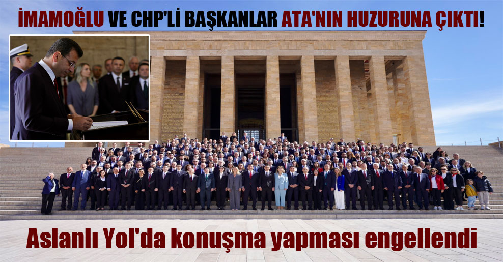 İmamoğlu ve CHP’li başkanlar Ata’nın huzuruna çıktı!