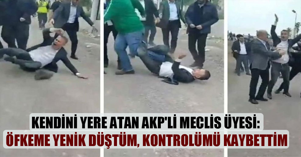 Kendini yere atan AKP’li Meclis üyesi: Öfkeme yenik düştüm, kontrolümü kaybettim
